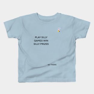 PLAY SILLY GAMES WIN SILLY PRIZES Kids T-Shirt